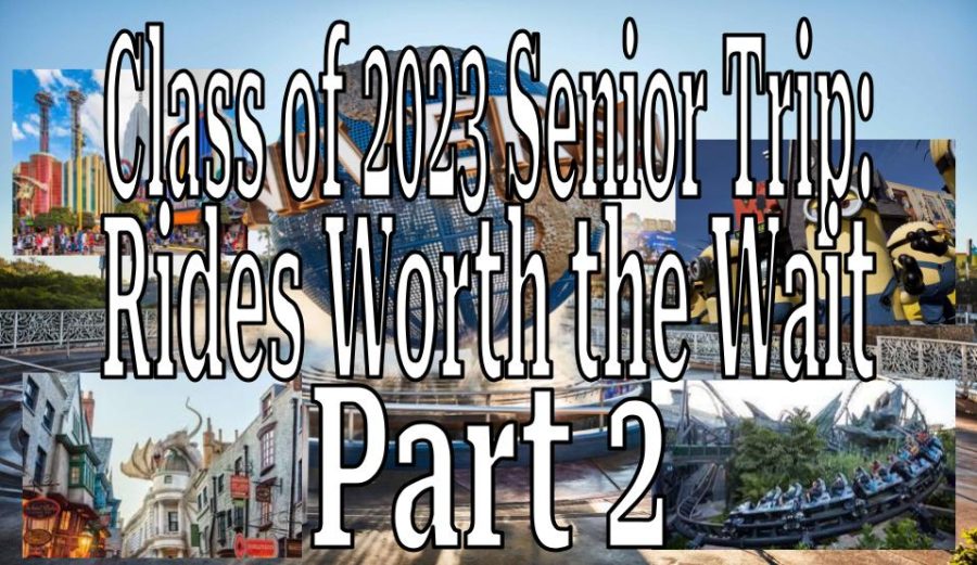 Class of 2023 Senior Trip: Rides Worth the Wait Part 2